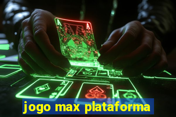 jogo max plataforma